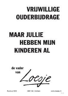 De vader van Loesje-poster. Tekst: Vrijwillige ouderbijdrage - Maar jullie hebben mijn kinderen al De vader van Loesje-poster. Tekst: Vrijwillige ouderbijdrage - Maar jullie hebben mijn kinderen al